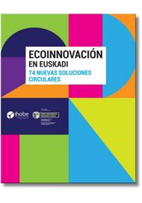 Ecoinnovación en Euskadi. 74 nuevas soluciones circulares